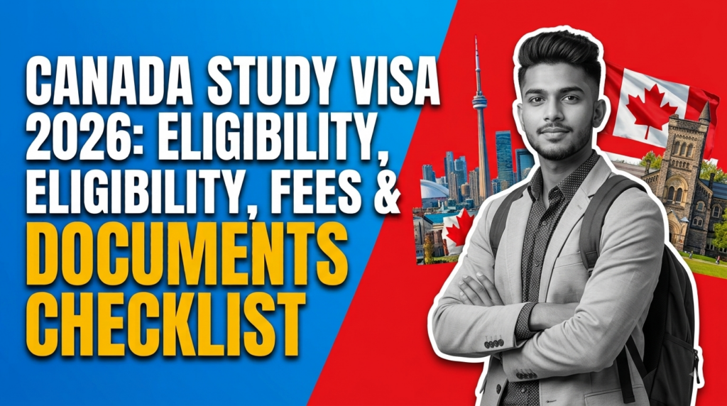 Canada Study Visa 2026: Eligibility, Fees & Documents Checklist